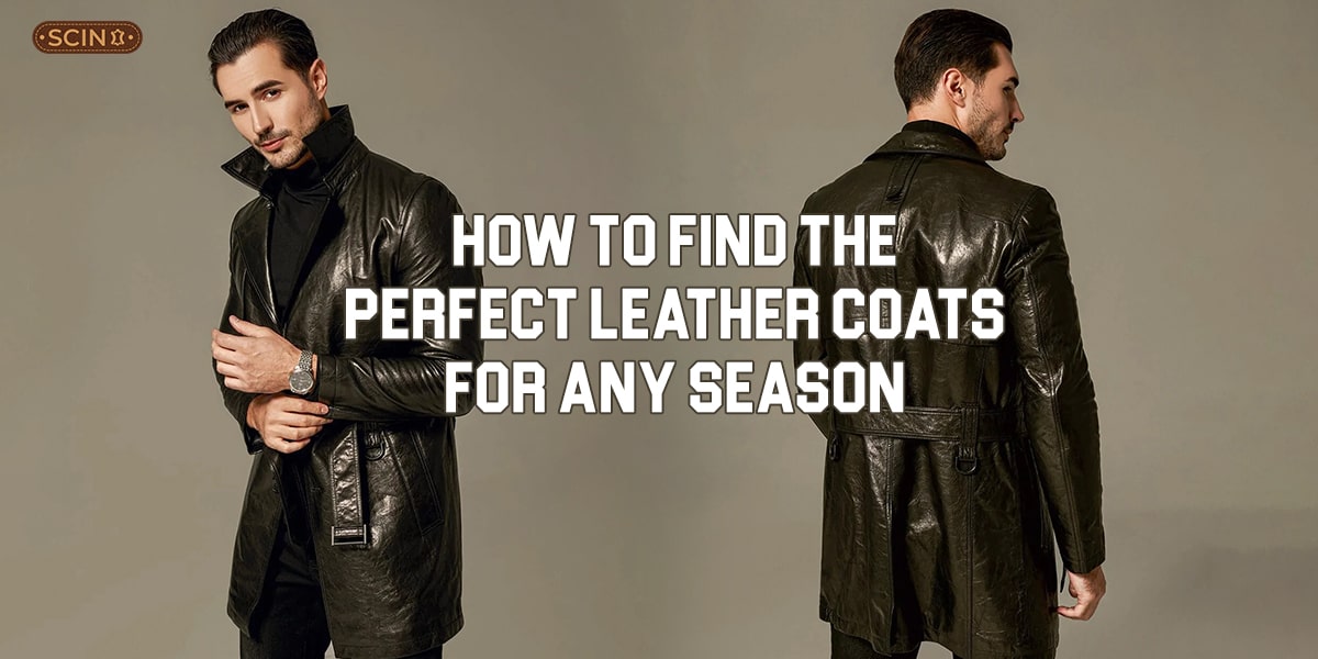 How To Find The Perfect Leather Coats For Any Season