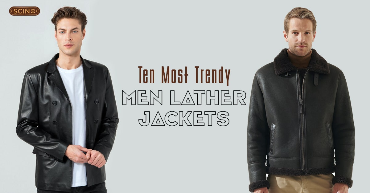 Ten Most Trendy Men Leather Jackets - Blog - leatherscin